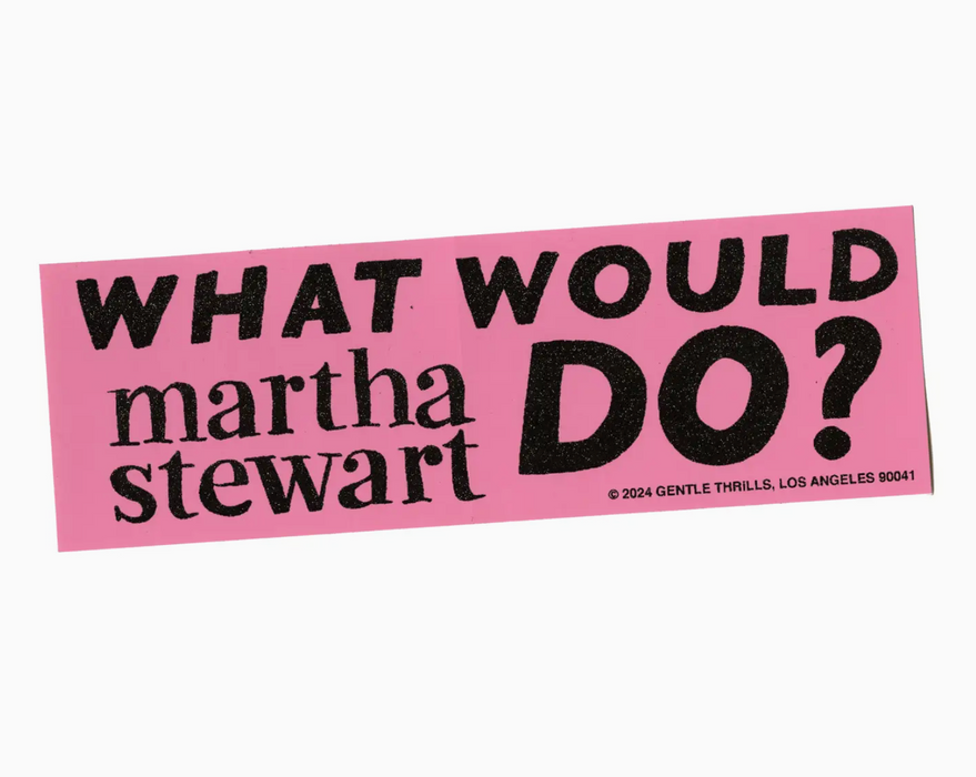 What Would Martha Stewart Do Bumper Sticker